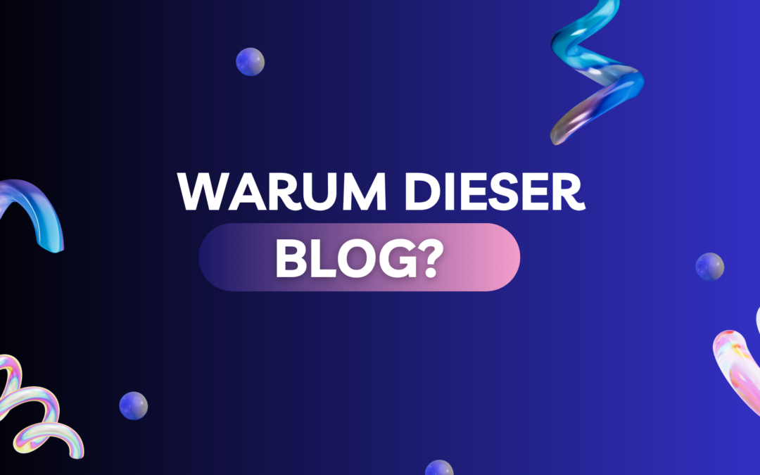 Warum dieser Blog?