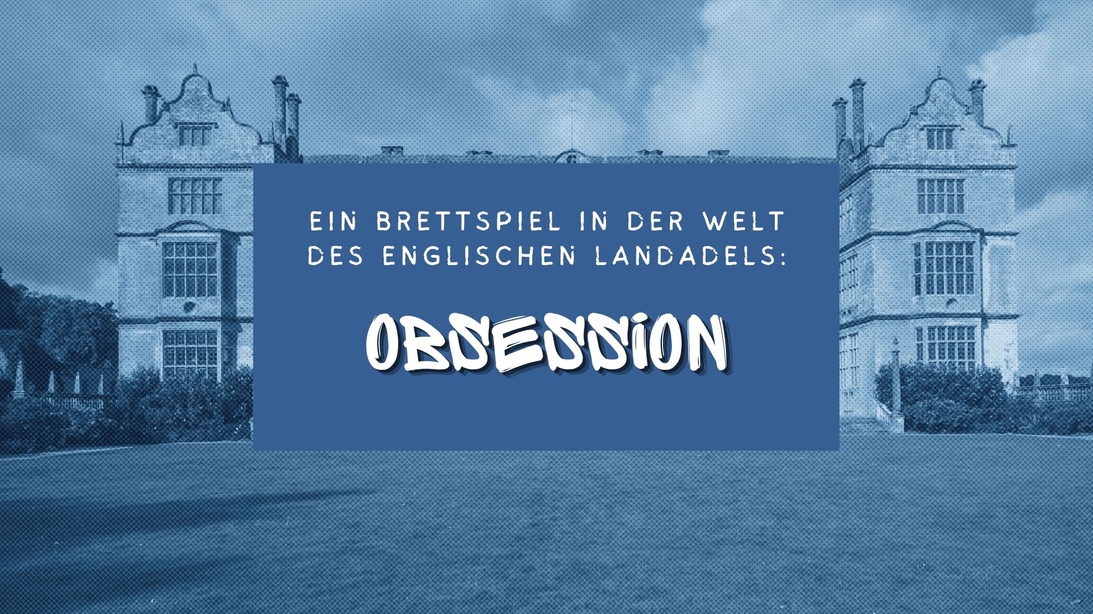 Ein Brettspiel in der Welt des englischen Landadels: „Obsession“