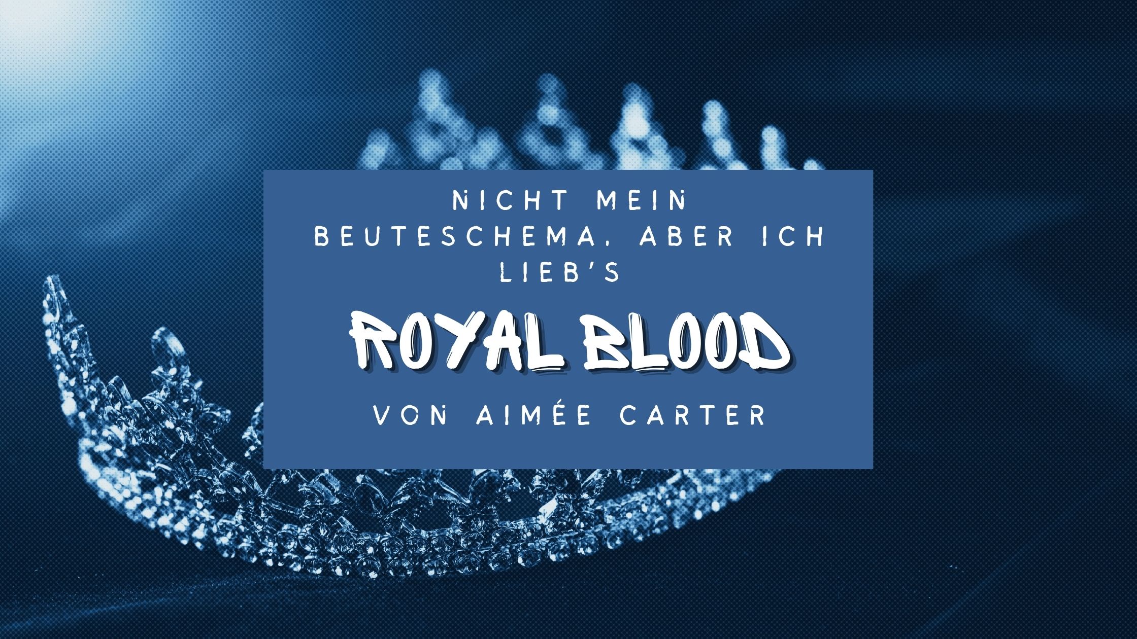 Nicht mein Beuteschema, aber ich lieb’s: „Royal Blood“ von Aimée Carter