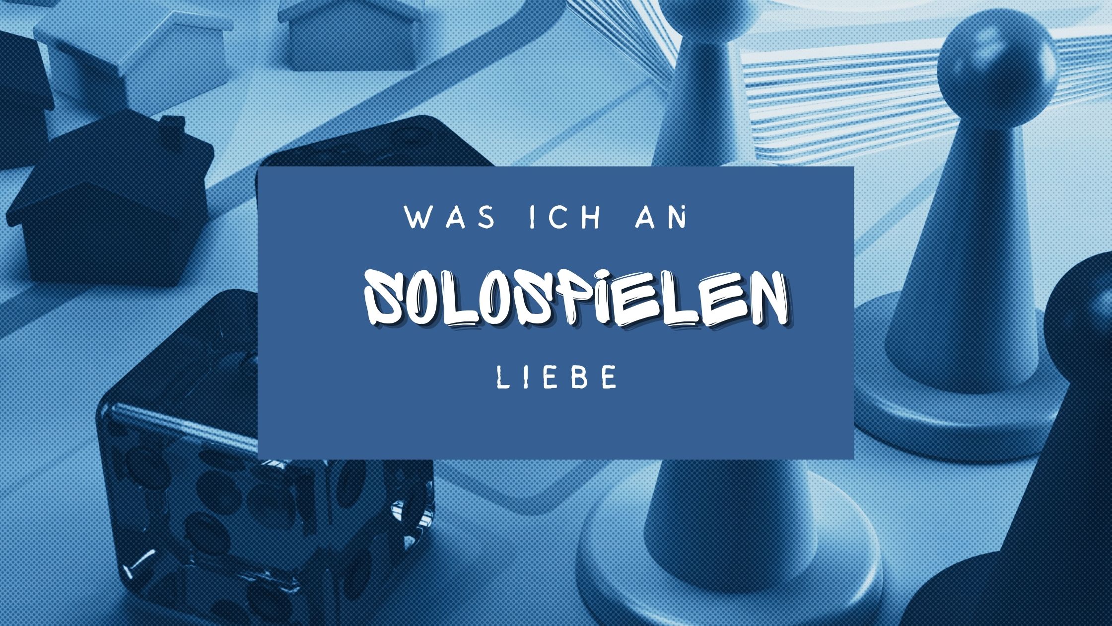 Was ich an Solospielen liebe