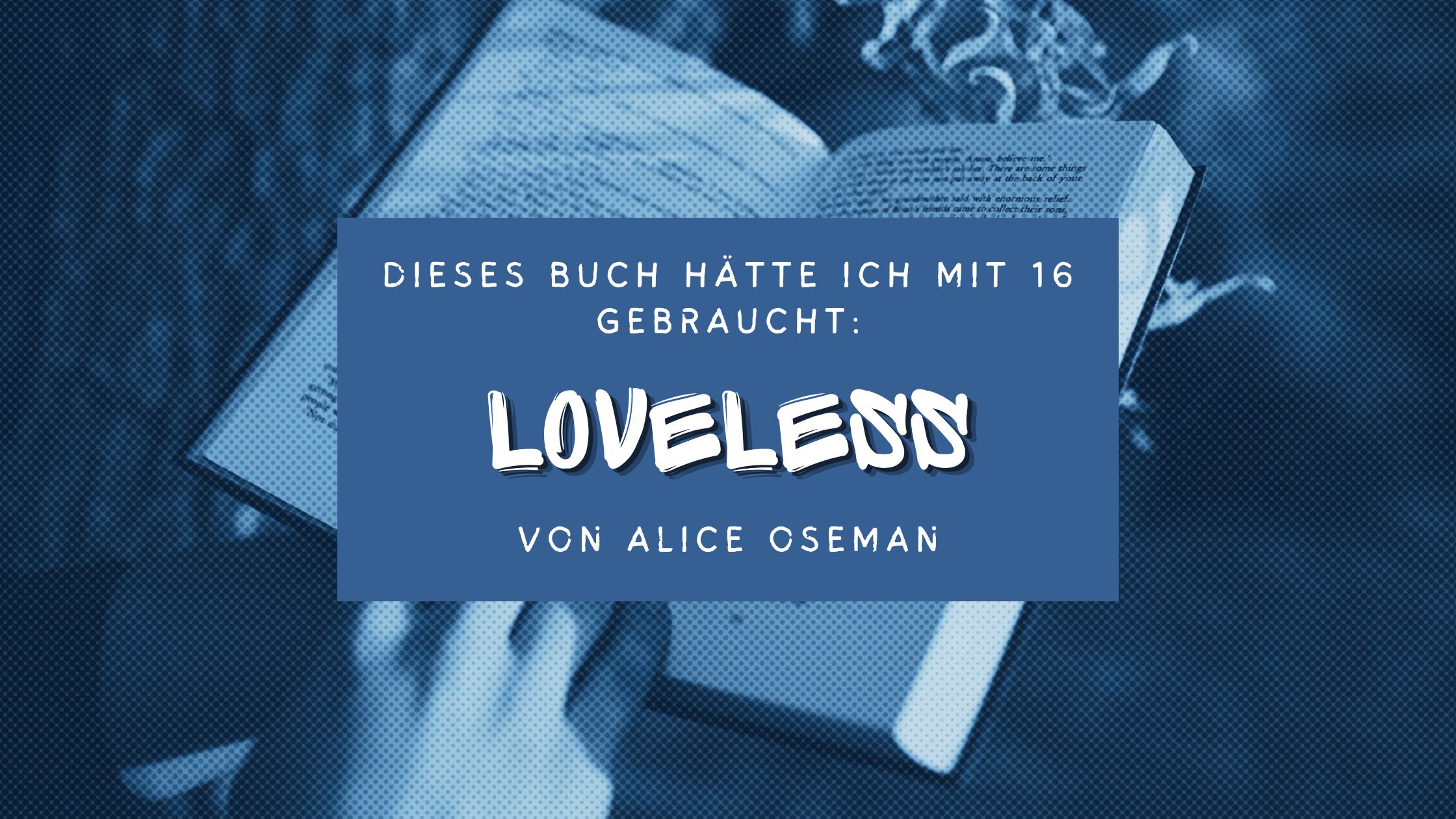 Dieses Buch hätte ich mit 16 gebraucht: „Loveless“ von Alice Oseman